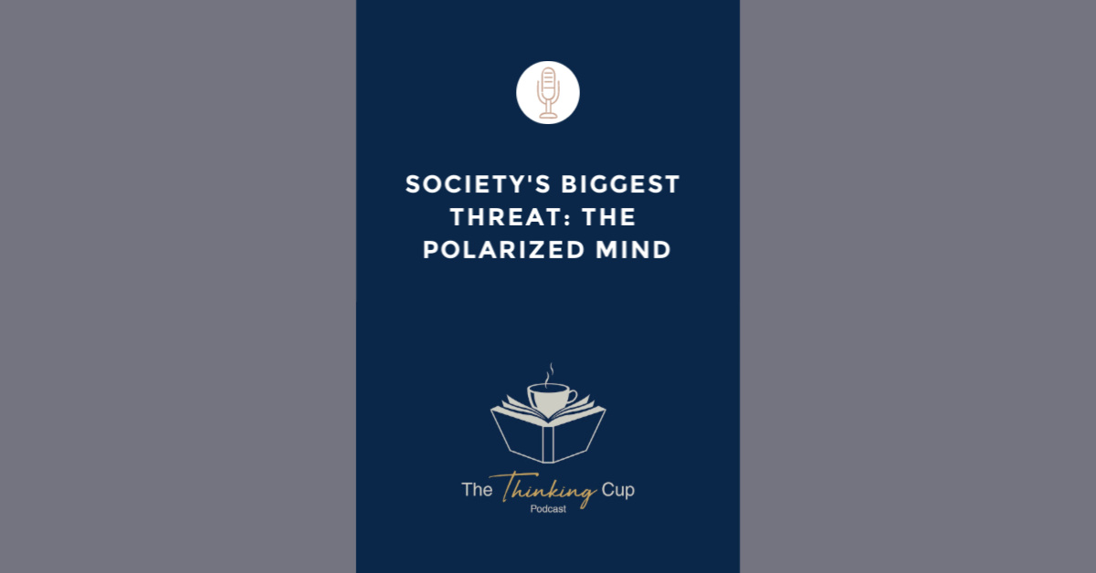 Society's Biggest Threat: The Polarized Mind