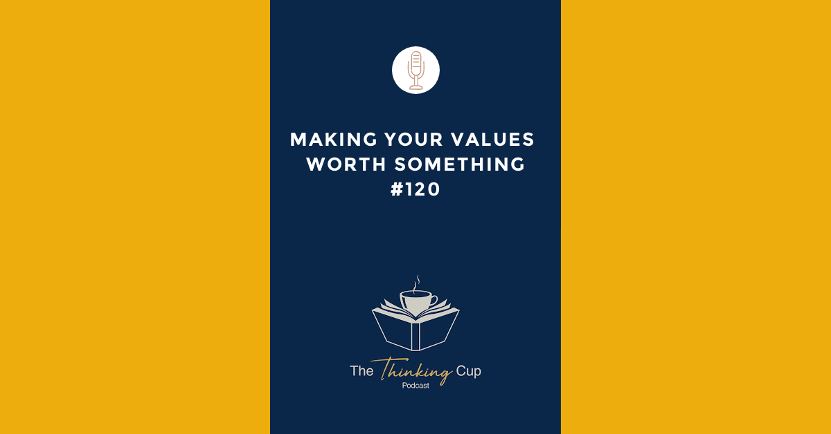 Making Your Values Worth Something The Thinking Cup