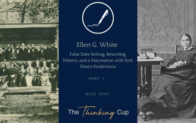 Ellen G. White: False Date Setting, Rewriting History, and a Fascination with End Time’s Predictions (Part 1)