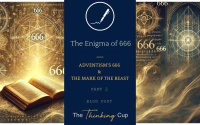 The Enigma of 666: Adventism’s Mark Of The Beast (Part 2)