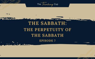 Ep. 7 – The Perpetuity of the Sabbath