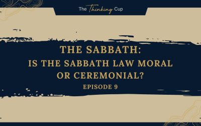 Ep. 9 – Is the Sabbath Law Moral or Ceremonial